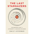 The Last Stargazers: The Enduring Story of Astronomy's Vanishing Explorers