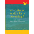 Will There Really Be a Morning?: Life: A Guide - Poems for Key Stage 2 with Teaching Notes
