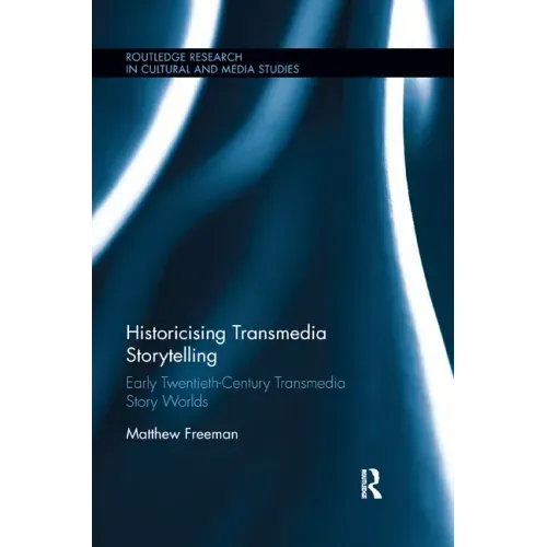 Historicising Transmedia Storytelling: Early Twentieth-Century Transmedia Story Worlds