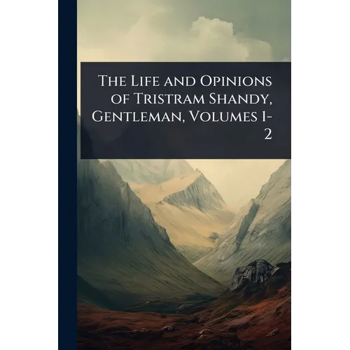The Life and Opinions of Tristram Shandy, Gentleman, Volumes 1-2