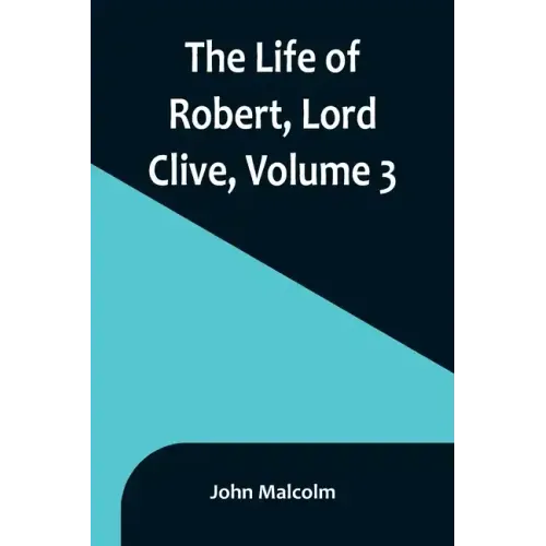 The Life of Robert, Lord Clive, Volume 3: Collected from the Family Papers Communicated by the Earl of Powis