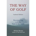 The Way of Golf: Reconnecting with the Soul of the Game
