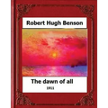 The Dawn of All (1911), by: Robert Hugh Benson