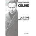 Louis-Ferdinand Céline - Las dos obras maestras: Viaje al fin de la noche & Muerte a crédito
