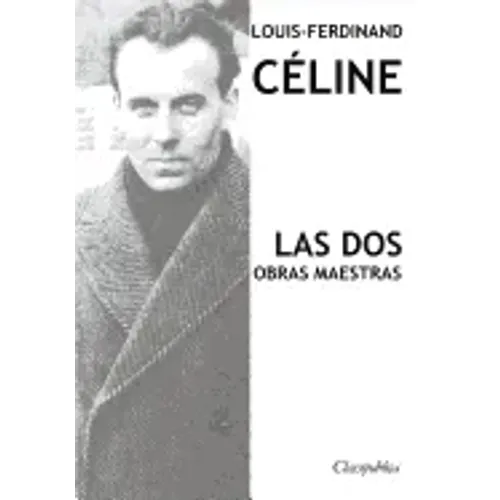Louis-Ferdinand Céline - Las dos obras maestras: Viaje al fin de la noche & Muerte a crédito
