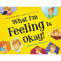 What I'm Feeling Is Okay!: A Book about Emotions