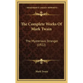 The Complete Works Of Mark Twain: The Mysterious Stranger (1922)