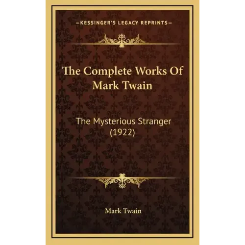 The Complete Works Of Mark Twain: The Mysterious Stranger (1922)