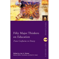 Fifty Major Thinkers on Education: From Confucius to Dewey