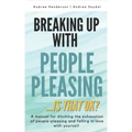 Breaking Up with People-Pleasing: Is that okay?