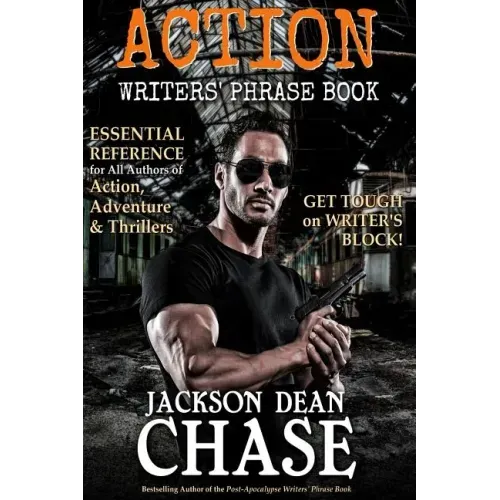 Action Writers' Phrase Book: Essential Reference for All Authors of Action, Adventure & Thrillers