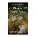 The Athenian Agora and Roman Forum: The Beating Hearts of the Ancient World's Most Famous Cities