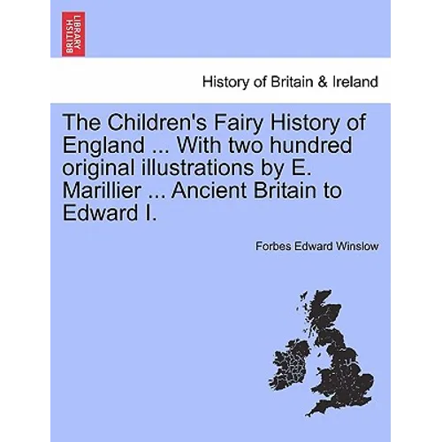The Children's Fairy History of England ... with Two Hundred Original Illustrations by E. Marillier ... Ancient Britain to Edward I.