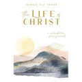 The Life of Christ (I): A Contemplative Prayer Journal