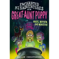 Enchanted Misadventures with Great-Aunt Poppy: Magic, Mayhem, and Monsters