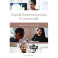 Digital Communications Professionals: A Practical Career Guide