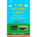 The Micro Kids: An 80s Adventure with ZX Spectrum, Commodore 64 and more