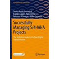 Successfully Managing S/4hana Projects: The Definitive Guide to the Next Digital Transformation