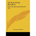 The Book of the Maccabees: From the Apocrypha Printed in 1611