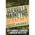 Guerrilla Marketing for Coaches: Six Steps to Building Your Million-Dollar Coaching Practice