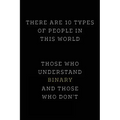 There are 10 Types of People in this World: Those Who Understand Binary and Those Who Don't; Funny I.T. Computer Tech Humor