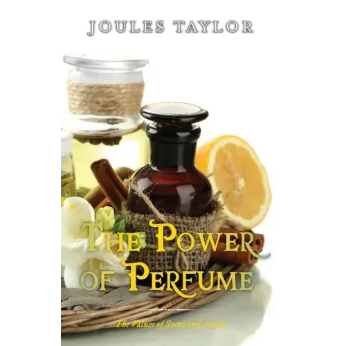 The Power of Perfume: The Values of Scent and Aroma