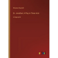 Dr. Jonathan; A Play in Three Acts: in large print