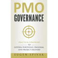 PMO Governance: Practical Strategies to Govern Portfolio, Program, and Project Delivery