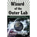 Wizard of the Outer Lab: Adventures and Inventions of a Boy Who Would Never Amount to a Hill of Beans