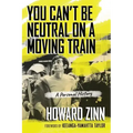 You Can't Be Neutral on a Moving Train: A Personal History of Our Times