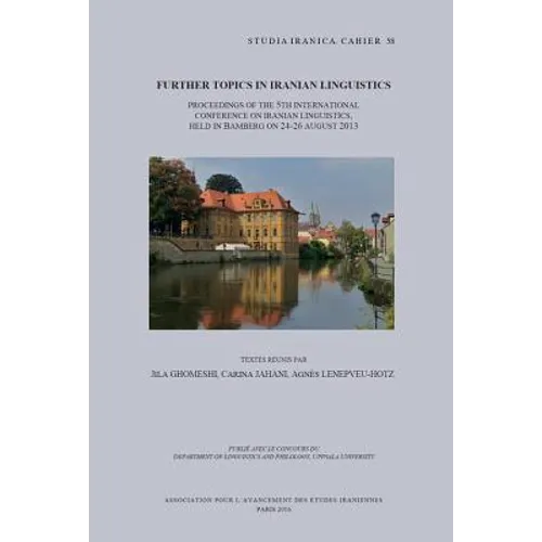 Further Topics in Iranian Linguistics: Proceedings of the 5th International Conference on Iranian Linguistics, Held in Bamberg on 24-26 August 2013
