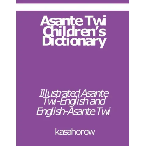 Asante Twi Children's Dictionary: Asante Twi-English and English-Asante Twi