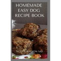Homemade Easy Dog Recipe Book: How To Make A Delicious Food For Your dog To Fight Against Diseases And Boost Immunity
