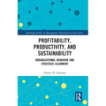 Profitability, Productivity, and Sustainability: Organizational Behavior and Strategic Alignment