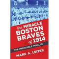 The Miracle Boston Braves of 1914: The Miracle That Was Impossible