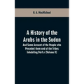 A History of the Arabs in the Sudan: And Some Account of the People who Preceded them and of the Tribes Inhabiting Dárfūr (Volume II)