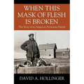 When this Mask of Flesh is Broken: The Story of an American Protestant Family