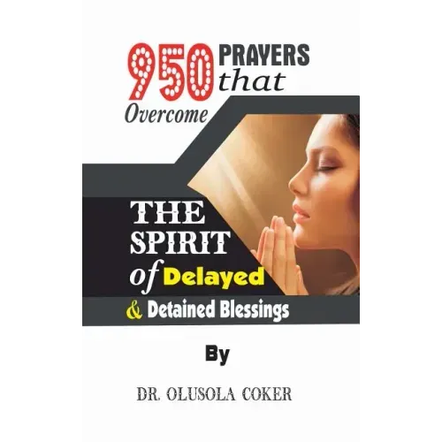 950 Prayers that overcome The Spirit of Delayed and detained Blessings