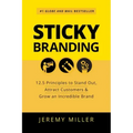 Sticky Branding: 12.5 Principles to Stand Out, Attract Customers & Grow an Incredible Brand