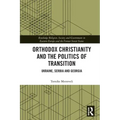 Orthodox Christianity and the Politics of Transition: Ukraine, Serbia and Georgia