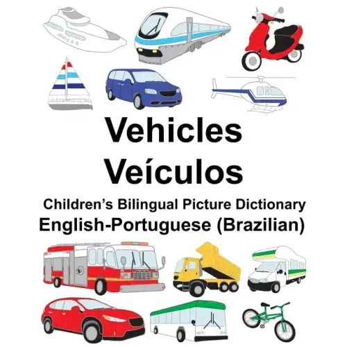 English-Portuguese (Brazilian) Vehicles/Veículos Children's Bilingual Picture Dictionary