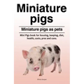 Miniature pigs. Miniature pigs as pets. Mini Pigs book for housing, keeping, diet, health, costs, pros and cons.
