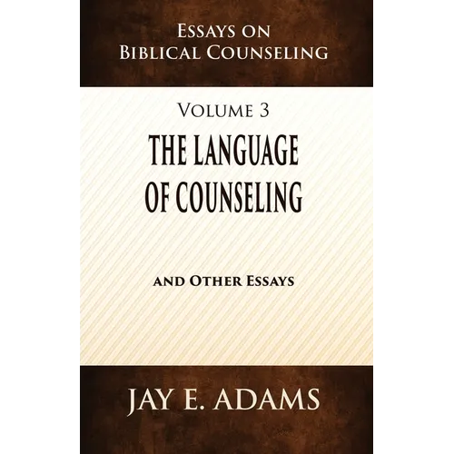 The Language of Counseling: Essays on Biblical Counseling, Volume 3