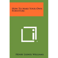 How To Make Your Own Furniture