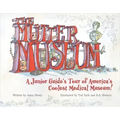 The Mütter Museum: A Junior Guide's Tour of America's Coolest Medical Museum
