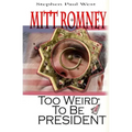 Mitt Romney Too Weird To Be President: Why Presidential Candidates Are Funny