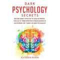 Dark Psychology Secrets: Become highly effective to analyze people. Find out if their intention is brainwashing by discovering the 7 habits of