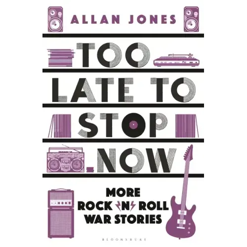 Too Late to Stop Now: More Rock'n'roll War Stories