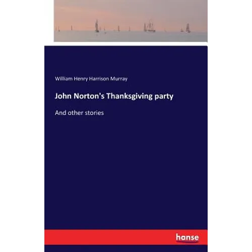John Norton's Thanksgiving party: And other stories
