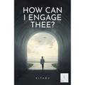 How Can I Engage Thee?